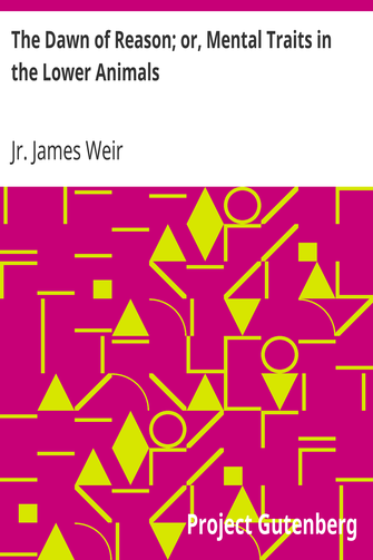 The Dawn of Reason; or, Mental Traits in the Lower Animals cover