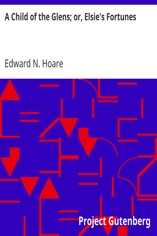A Child of the Glens; or, Elsie's Fortunes cover