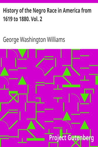 History of the Negro Race in America from 1619 to 1880. Vol. 2 / Negroes as Slaves, as Soldiers, and as Citizens cover