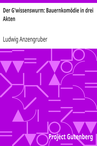 Der G'wissenswurm: Bauernkomödie in drei Akten cover