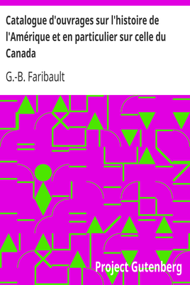 Catalogue d'ouvrages sur l'histoire de l'Amérique et en particulier sur celle du Canada / de la Louisiane, de l'Acadie et autres lieux, ci-devant / connus sous le nom de Nouvelle-France, avec des notes / bibliographiques, critiques, et littéraires cover