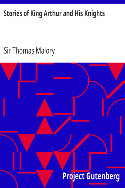 Stories of King Arthur and His Knights / Retold from Malory's "Morte dArthur" cover