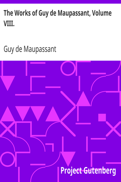 The Works of Guy de Maupassant, Volume VIII. cover