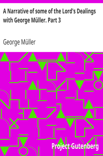 A Narrative of some of the Lord's Dealings with George Müller. Part 3 cover