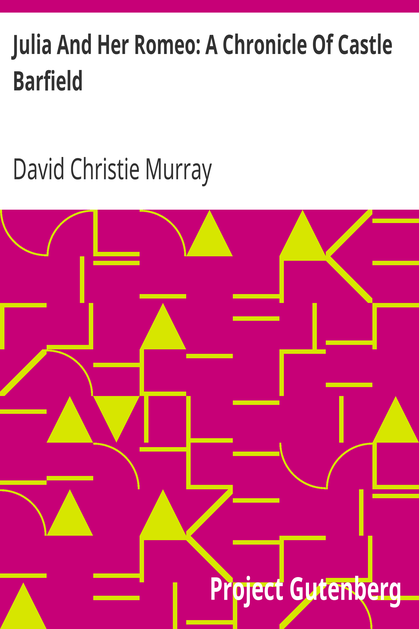 Julia And Her Romeo: A Chronicle Of Castle Barfield / From "Schwartz" by David Christie Murray cover