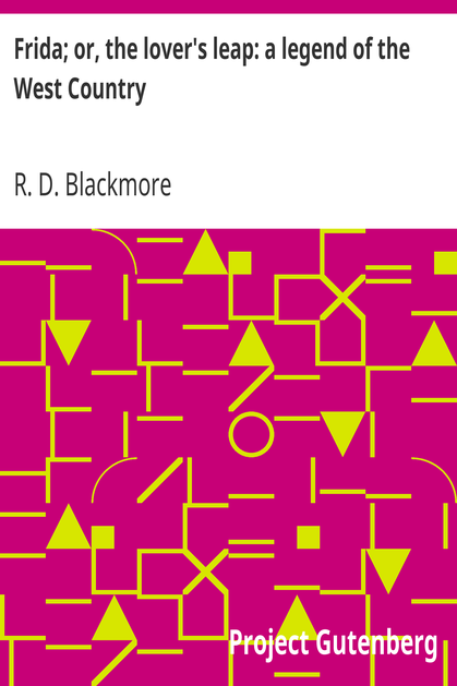 Frida; or, the lover's leap: a legend of the West Country / From "Slain by the Doones" by R. D. Blackmore cover