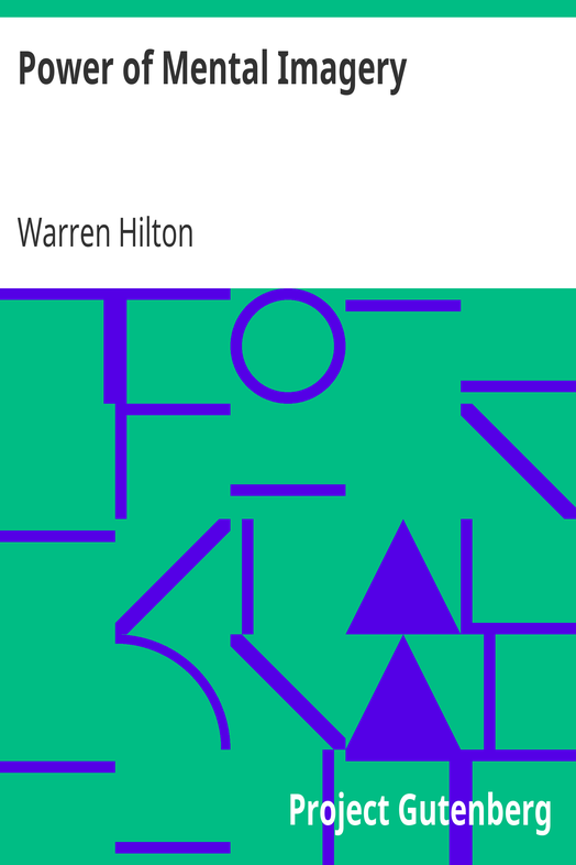 Power of Mental Imagery / Being the Fifth of a Series of Twelve Volumes on the / Applications of Psychology to the Problems of Personal and / Business Efficiency cover