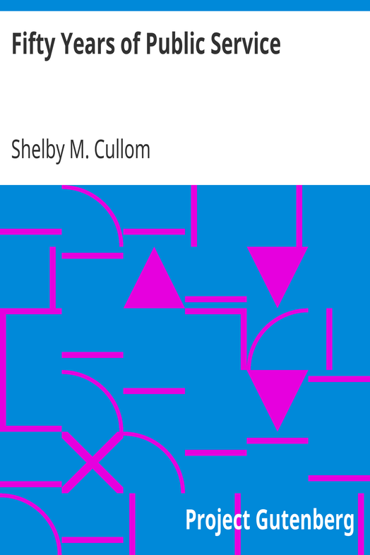 Fifty Years of Public Service / Personal Recollections of Shelby M. Cullom, Senior United States Senator from Illinois cover