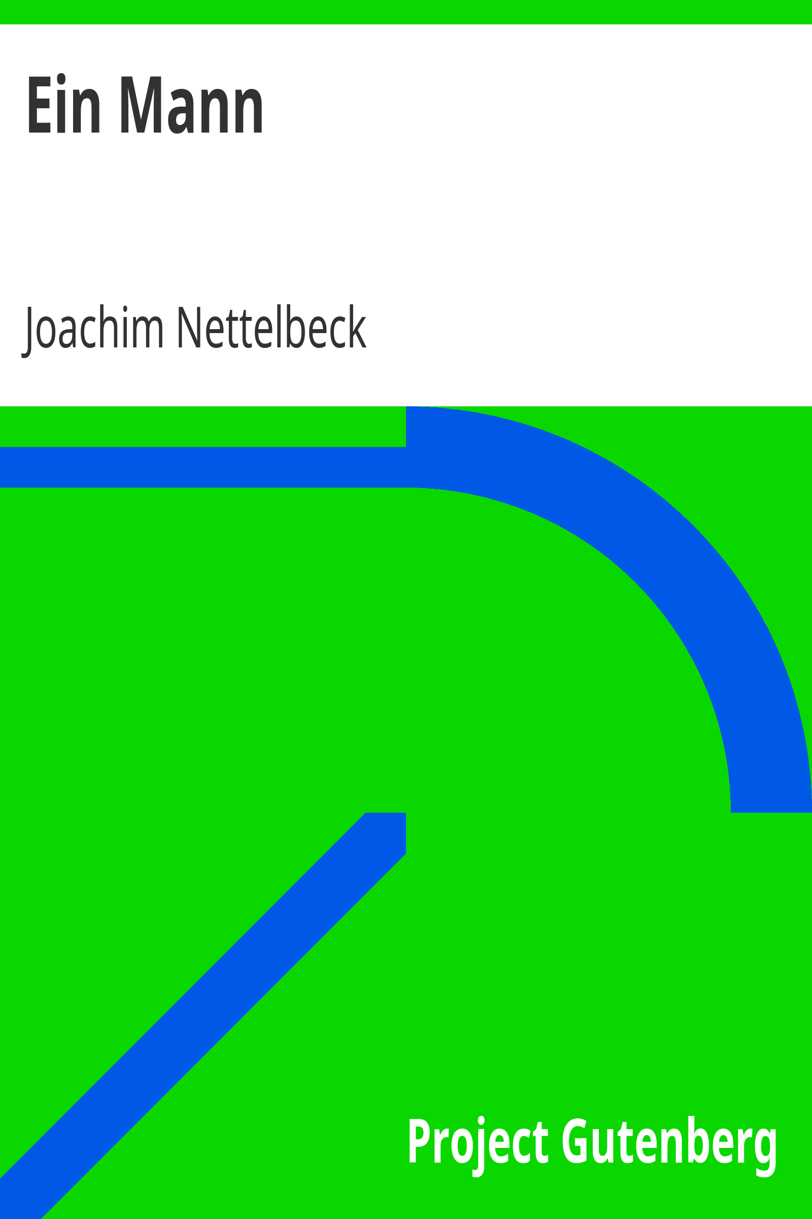 Ein Mann / Des Seefahrers und aufrechten Bürgers Joachim Nettelbeck wundersame Lebensgeschichte von ihm selbst erzählt cover
