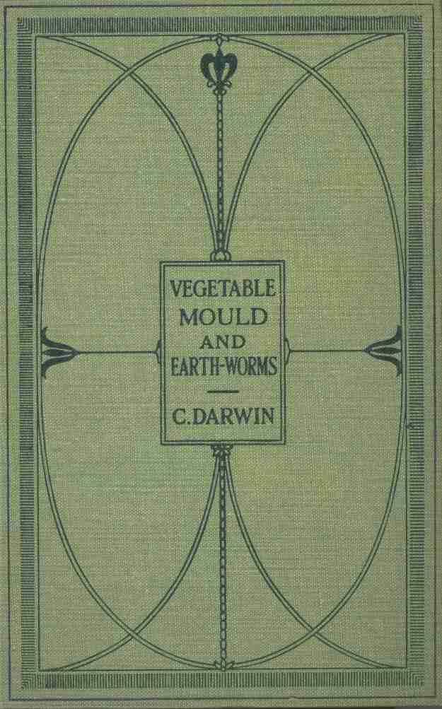 The Formation of Vegetable Mould Through the Action of Worms / With Observations on Their Habits cover