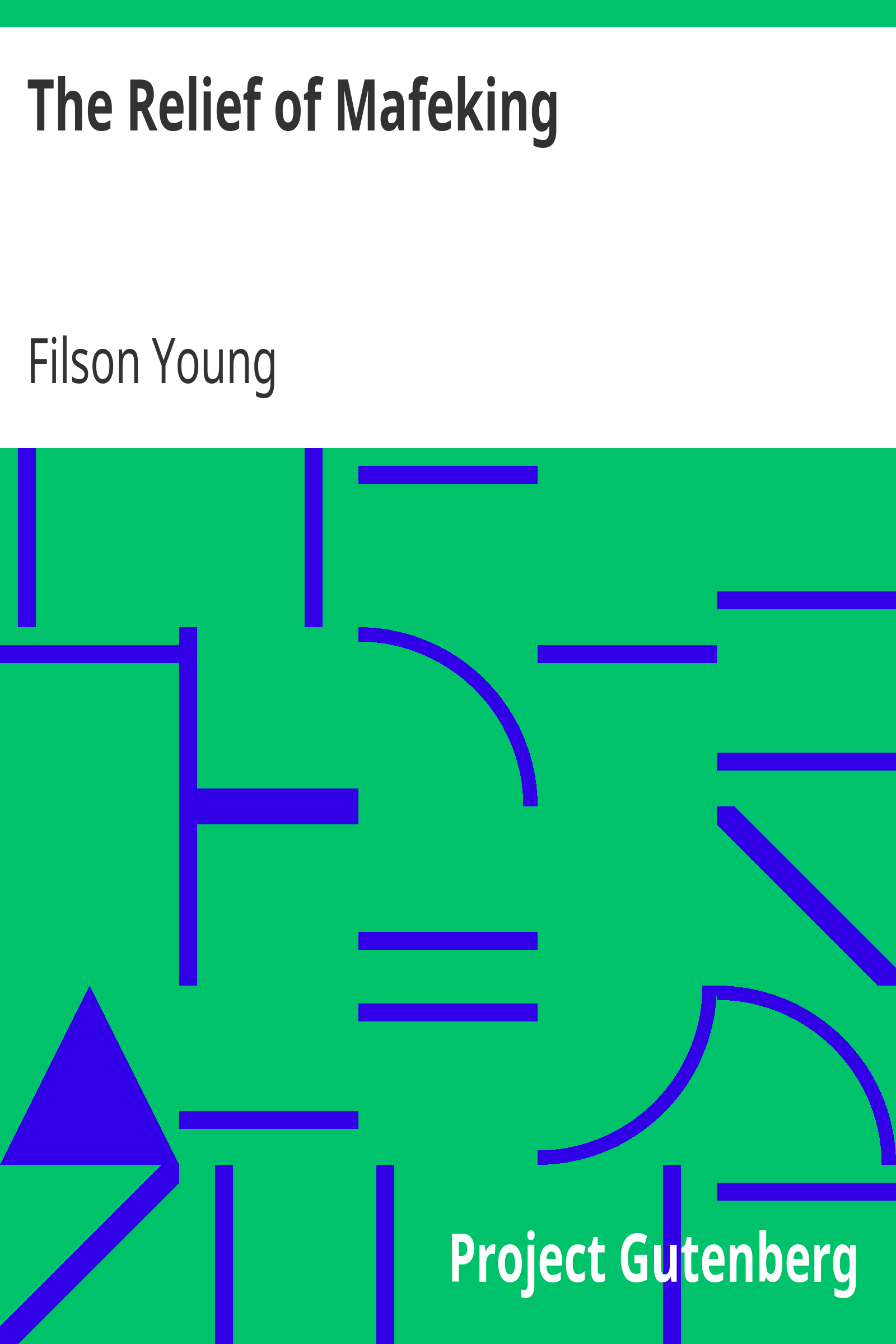 The Relief of Mafeking / How it Was Accomplished by Mahon's Flying Column; with an Account of Some Earlier Episodes in the Boer War of 1899-1900 cover