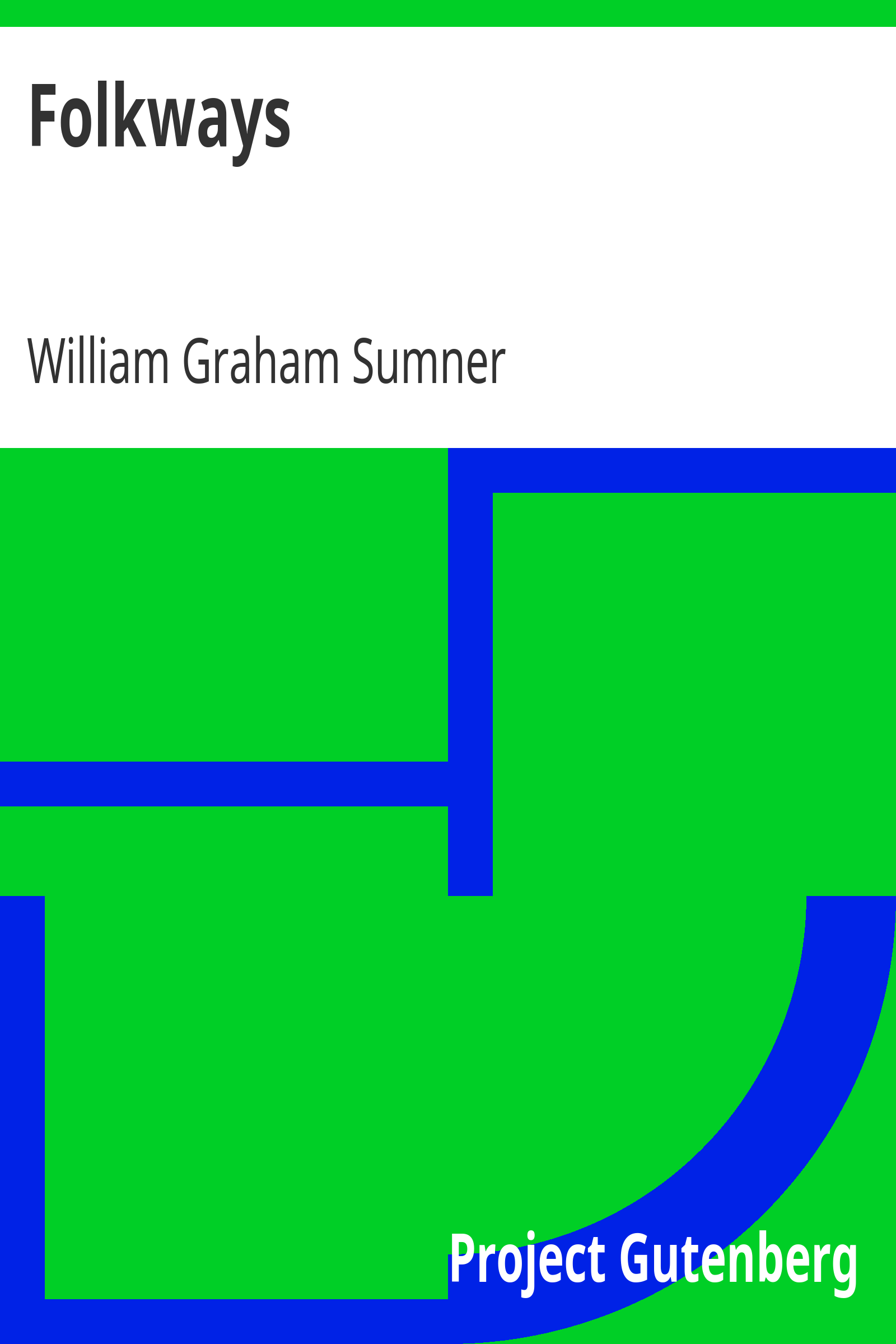 Folkways / A Study of the Sociological Importance of Usages, Manners, Customs, Mores, and Morals cover