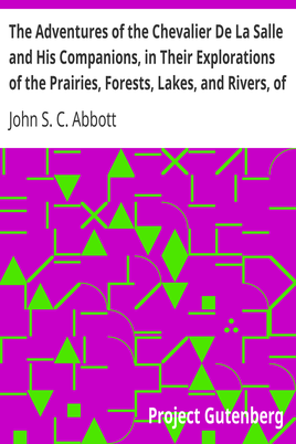 The Adventures of the Chevalier De La Salle and His Companions, in Their Explorations of the Prairies, Forests, Lakes, and Rivers, of the New World, and Their Interviews with the Savage Tribes, Two Hundred Years Ago cover