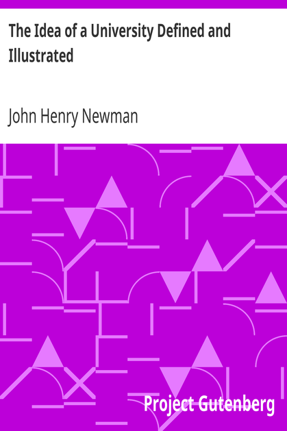 The Idea of a University Defined and Illustrated / In Nine Discourses Delivered to the Catholics of Dublin cover