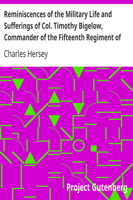 Reminiscences of the Military Life and Sufferings of Col. Timothy Bigelow, Commander of the Fifteenth Regiment of the Massachusetts Line in the Continental Army, during the War of the Revolution cover
