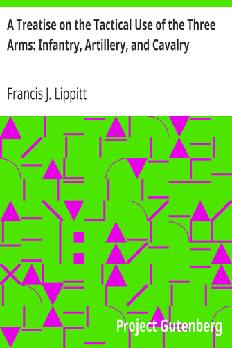 A Treatise on the Tactical Use of the Three Arms: Infantry, Artillery, and Cavalry cover
