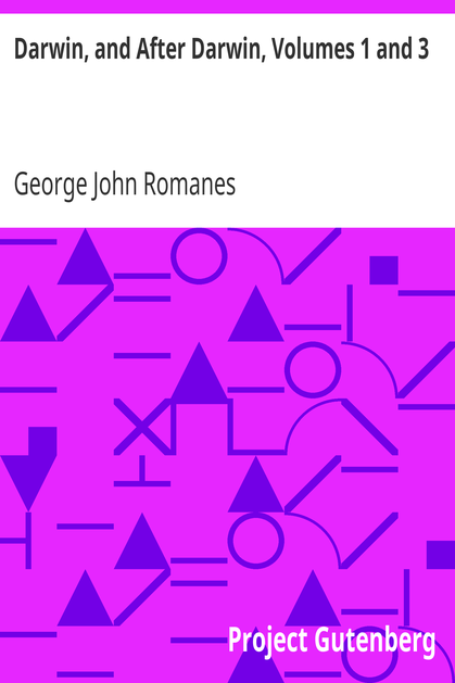 Darwin, and After Darwin, Volumes 1 and 3 / An Exposition of the Darwinian Theory and a Discussion of Post-Darwinian Questions cover