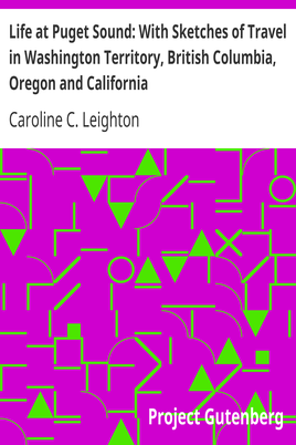 Life at Puget Sound: With Sketches of Travel in Washington Territory, British Columbia, Oregon and California cover