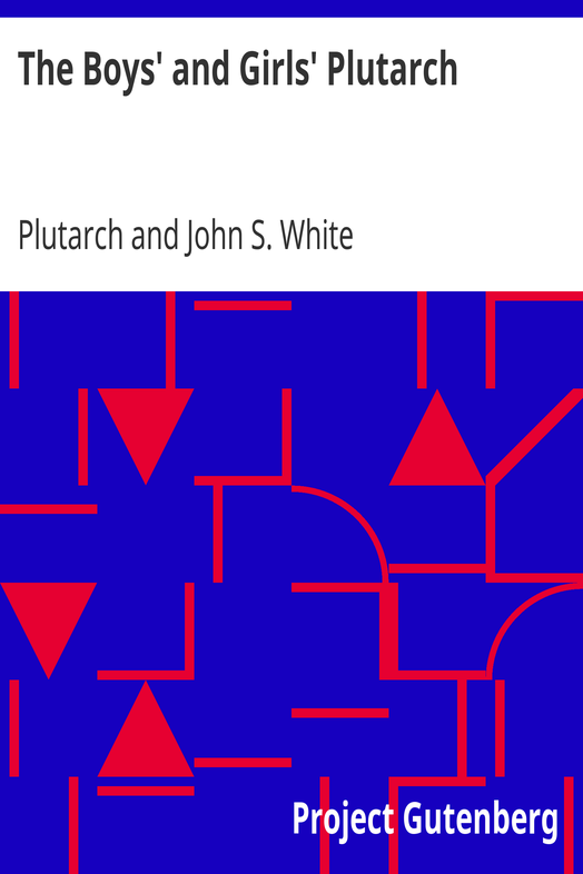 The Boys' and Girls' Plutarch / Being Parts of the "Lives" of Plutarch, Edited for Boys and Girls cover