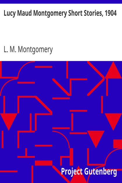 Lucy Maud Montgomery Short Stories, 1904 cover