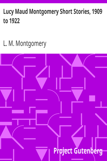 Lucy Maud Montgomery Short Stories, 1909 to 1922 cover