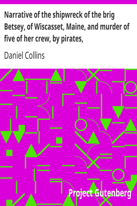 Narrative of the shipwreck of the brig Betsey, of Wiscasset, Maine, and murder of five of her crew, by pirates, / on the coast of Cuba, Dec. 1824. cover
