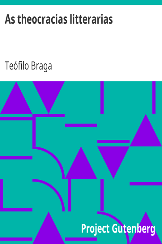 As theocracias litterarias / Relance sobre o estado actual da litteratura portugueza cover