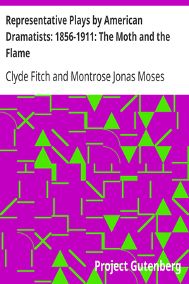 Representative Plays by American Dramatists: 1856-1911: The Moth and the Flame cover