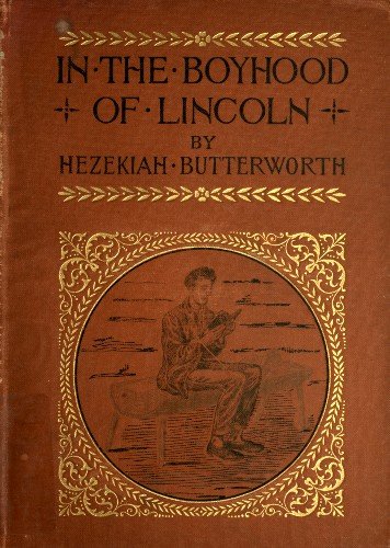 In The Boyhood of Lincoln / A Tale of the Tunker Schoolmaster and the Times of Black Hawk cover