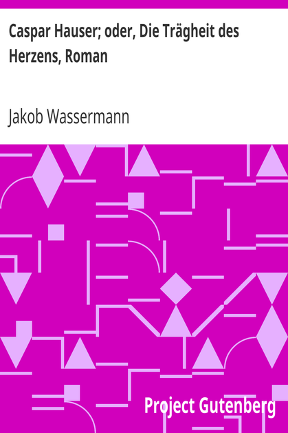 Caspar Hauser; oder, Die Trägheit des Herzens, Roman cover