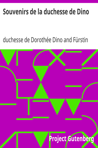 Souvenirs de la duchesse de Dino / publiés par sa petite fille, la Comtesse Jean de Castellane. cover