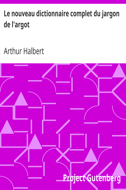 Le nouveau dictionnaire complet du jargon de l'argot / ou, Le langage des voleurs dévoilé cover