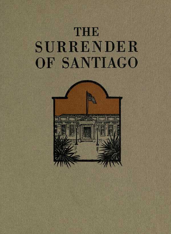 The Surrender of Santiago / An Account of the Historic Surrender of Santiago to General / Shafter, July 17, 1898 cover
