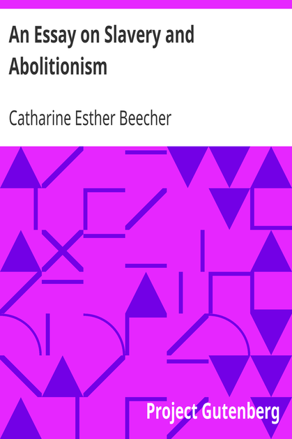 An Essay on Slavery and Abolitionism / With reference to the duty of American females cover