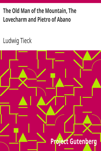 The Old Man of the Mountain, The Lovecharm and Pietro of Abano / Tales from the German of Tieck cover
