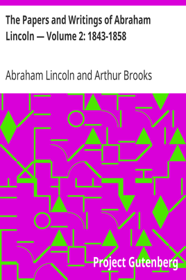 The Papers and Writings of Abraham Lincoln — Volume 2: 1843-1858 cover
