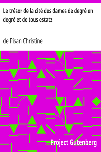 Le trésor de la cité des dames de degré en degré et de tous estatz cover