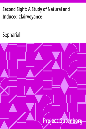 Second Sight: A Study of Natural and Induced Clairvoyance cover