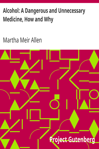 Alcohol: A Dangerous and Unnecessary Medicine, How and Why / What Medical Writers Say cover
