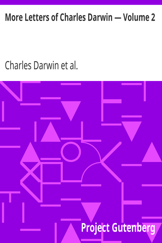More Letters of Charles Darwin — Volume 2 / A Record of His Work in a Series of Hitherto Unpublished Letters cover