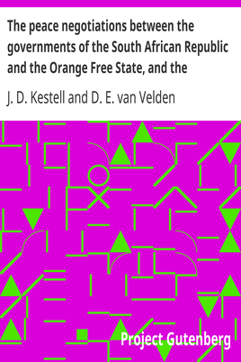 The peace negotiations between the governments of the South African Republic and the Orange Free State, and the representatives of the British government, which terminated in the peace concluded at Vereeniging on the 31st May, 1902 cover