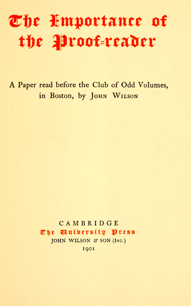The Importance of the Proof-reader / A Paper read before the Club of Odd Volumes, in Boston, by John Wilson cover