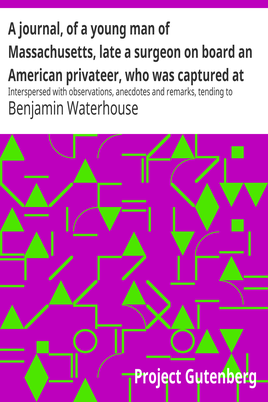 A journal, of a young man of Massachusetts, late a surgeon on board an American privateer, who was captured at sea by the British in May, eighteen hundred and thirteen and was confined first, at Melville Island, Halifax, then at Chatham, in England, and last at Dartmoor prison cover