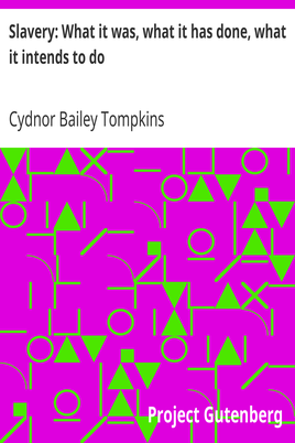 Slavery: What it was, what it has done, what it intends to do / Speech of Hon. Cydnor B. Tompkins, of Ohio cover