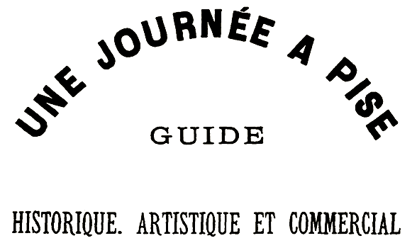 Une journée à Pise : guide historique, artistique et commercial cover