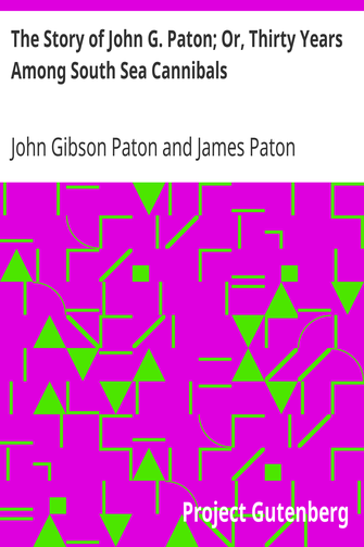 The Story of John G. Paton; Or, Thirty Years Among South Sea Cannibals cover