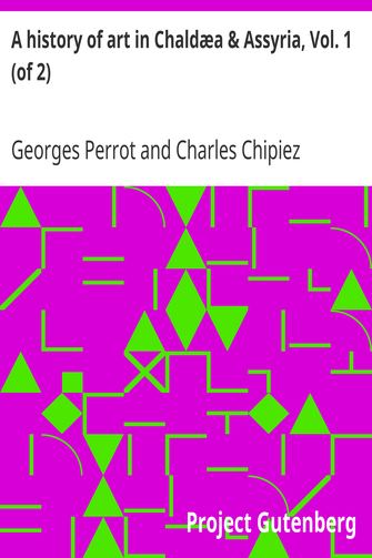 A history of art in Chaldæa & Assyria, Vol. 1 (of 2) cover
