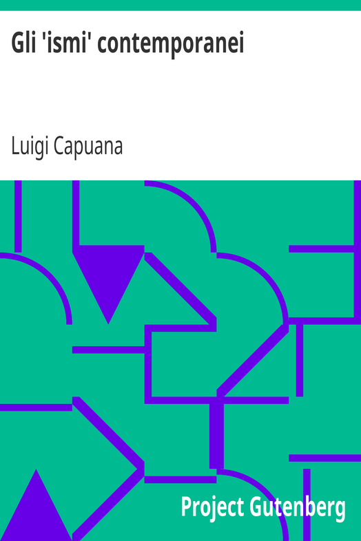 Gli 'ismi' contemporanei / (Verismo, Simbolismo, Idealismo, Cosmopolitanismo) ed altri saggi di critica letteraria ed artistica cover