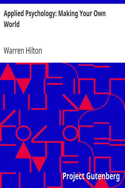 Applied Psychology: Making Your Own World / Being the Second of a Series of Twelve Volumes on the / Applications of Psychology to the Problems of Personal and / Business Efficiency cover