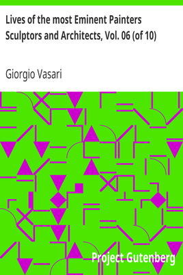 Lives of the most Eminent Painters Sculptors and Architects, Vol. 06 (of 10) / Fra Giocondo to Niccolo Soggi cover